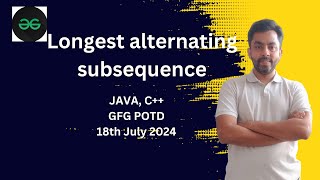 Longest alternating subsequence | GFG POTD 18th July 2024 | JAVA | C++