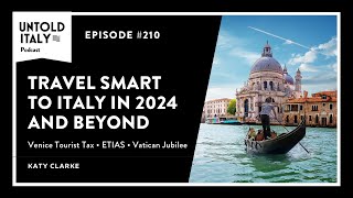 Italy Travel Updates for 2024 and beyond | Untold Italy travel podcast Ep 210