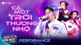 CẢ MỘT TRỜI THƯƠNG NHỚ - Phan Đạt, Tuấn Dũng, Tống Hạo Nhiên | Người Yêu Tôi Đỉnh Nhất