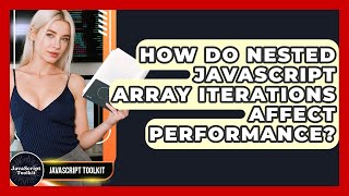 How Do Nested JavaScript Array Iterations Affect Performance? - JavaScript Toolkit