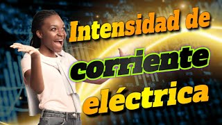 INTENSIDAD DE CORRIENTE ELÉCTRICA