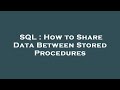 SQL : How to Share Data Between Stored Procedures