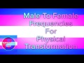 male to female frequencies for physical transformation mtf hrt transgender subliminals frequencies