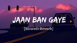 Jaan Ban Gaye - Vishal Mishra Song | Slowed And Reverb Lofi Mix