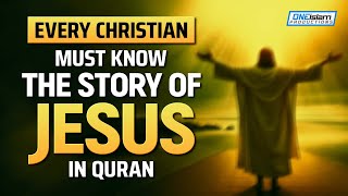 Every Christian Must Know The Story Of Jesus In Quran