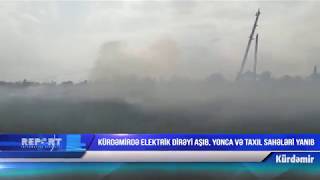 ​Kürdəmirdə elektrik dirəyi aşıb, yonca və taxıl sahələri yanıb