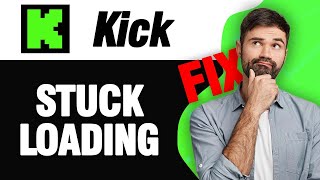 How To Fix Kick Streaming App Stuck Loading | Easy Quick Solution