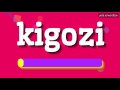 KIGOZI - HOW TO SAY KIGOZI? #kigozi