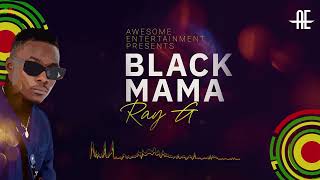 BLACK MAMA - RAY G (Official Audio)