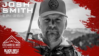 Cleared Hot Episode 264 - Josh Smith - Founder of Montana Knife Company