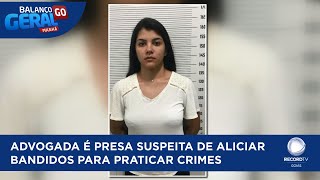 ADVOGADA É PRESA SUSPEITA DE ALICIAR BANDIDOS PARA PRATICAR CRIMES