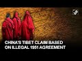 China’s Tibet claim based on illegal 1951 agreement: Report