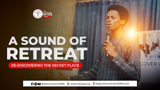 A SOUND OF RETREAT - RE-DISCOVERING THE SECRET PLACE || OLUWATOBI OSHUNBIYI | COVENANT OF LIFE LAGOS