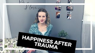 Finding Happiness After Trauma: I Stopped Looking (2018)