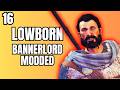 (FRIENDLY FIRE KILLED ME) Bannerlord War Sails Modded Gameplay Part 16 (LOWBORN)