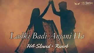 Ladki Badi Anjani Ha | Slowed + Reverb | Lofi Song | HA-Series | Haseeb Azam
