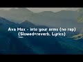 Ava Max - into your arms (no rap) (Slowed+reverb, Lyrics)