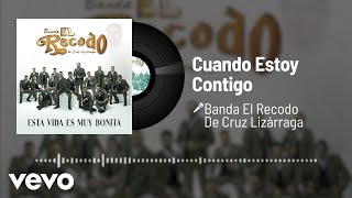 Banda El Recodo De Cruz Lizárraga - Cuando Estoy Contigo (Audio)