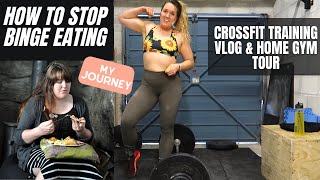 how to STOP BINGE EATING and emotional eating once and for all | Crossfit Vlog and Garage Gym Tour