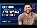 From Christian Roots to Universal Wisdom ﻿- Aaron Abke - Think Tank - E31