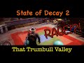 State of Decay 2 - That Trumbull Valley - RAGE!?!