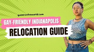 Gay-Friendly Indianapolis, Indiana: A Guide To Relocating And Finding Your Queer Community!
