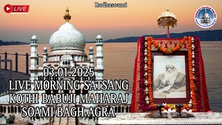 03.01.2025 Live Morning Satsang KOTHI Bubuji Maharaj Soami Bagh Agra