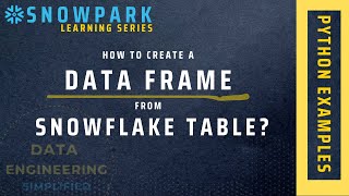 Create Snowpark Data Frames From Snowflake Tables | Snowpark Python Tutorial With Example