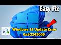 How To Fix Windows 11 Update Error 0x80245006 [Easy Guide]