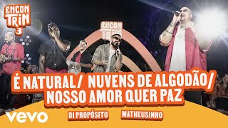 Di Propósito, Matheusinho - É Natural / Nuvens de Algodão / Nosso Amor Quer Paz (Ao Vivo)