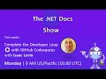 The .NET Docs Show - Complete the Developer Loop ⭕ with GitHub Codespaces