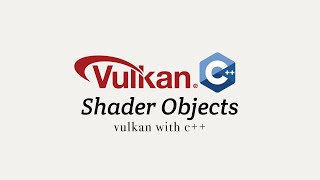Vulkan with C++, Stage 9: Shader Objects