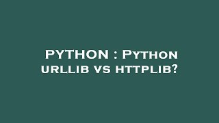PYTHON : Python urllib vs httplib?