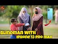 Blindman With iPhone 13 PRO MAX Prank | New Talent