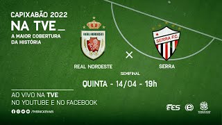 CAPIXABÃO SÉRIE A  -  2022  - Real Noroeste x Serra - SEMIFINAL