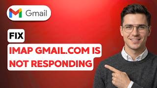 How to Fix IMAP Gmail.com is not Responding [2026 Full Guide]