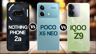 Nothing Phone 2a Vs Poco X6 Neo Vs IQOO Z9