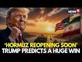 Iran War LIVE | Trump Predicts Hormuz Reopening Soon, Predicts Breakthrough in Iran Talks | N18G