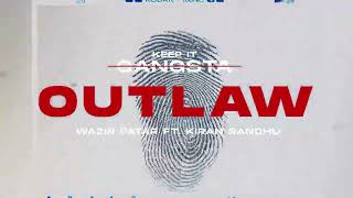 Wazir Patar - Outlaw (Official Audio) ft. Kiran Sandhu | Keep It Gangsta