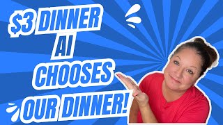 $3 Dinner for a Family of 4 || AI Chooses our Dinner || Extreme Budget