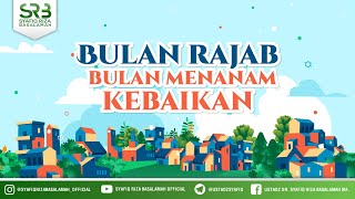 Bulan Rajab Bulan Menanam Kebaikan - Ustadz Dr Syafiq Riza Basalamah, M.A