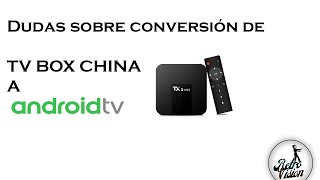 Resolviendo dudas - Conversión TV Box China hacia Android TV (procesador Amlogic)