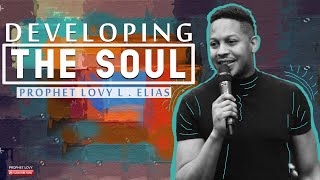 DEVELOPING THE SOUL | by Prophet Lovy L. Elias prophet passion