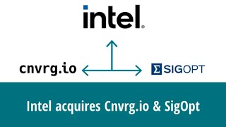 Intel acquires Cnvrg & SigOpt as they build out their AI & ML management platform