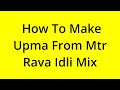 HOW TO MAKE UPMA FROM MTR RAVA IDLI MIX? [SOLVED]