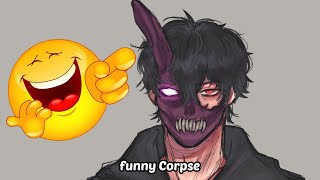 Corpse knows how to make people laugh 🤣😜😂