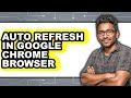 How to Auto Refresh in Google Chrome Browser - Easy Guide