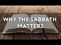 Why the Sabbath Matters