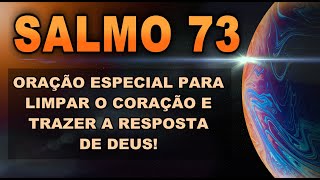 SALMO 73 ORAÇÃO ESPECIAL PARA LIMPAR O CORAÇÃO E TRAZER A RESPOSTA DE DEUS