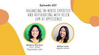 157. Balancing In-House Expertise and Outsourcing with Helen Lum at AppScience